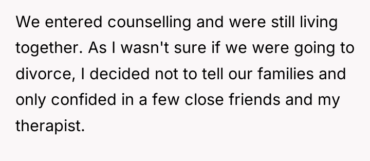 We entered counselling and were still living together. As I...