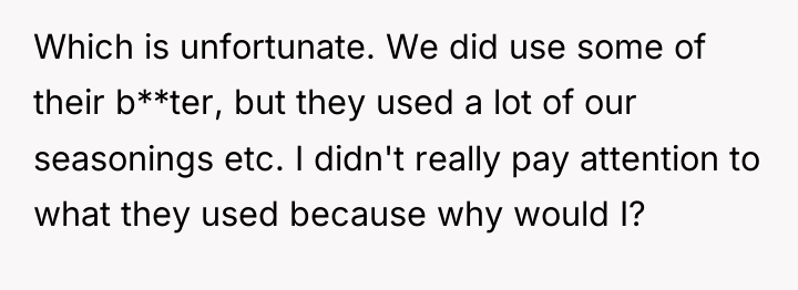 Which is unfortunate. We did use some of their b**ter,...