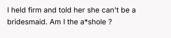 I held firm and told her she can't be a...