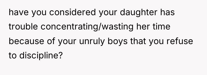 have you considered your daughter has trouble concentrating/wasting her time...