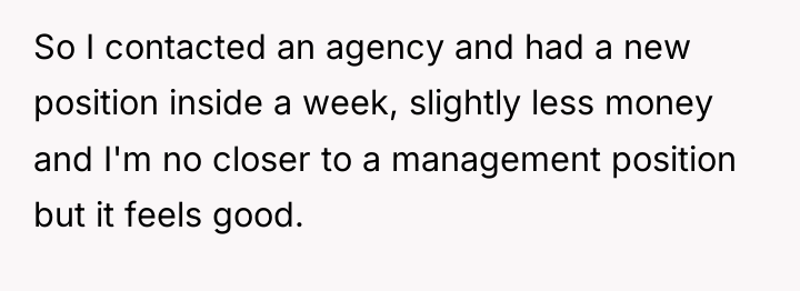 So I contacted an agency and had a new position...