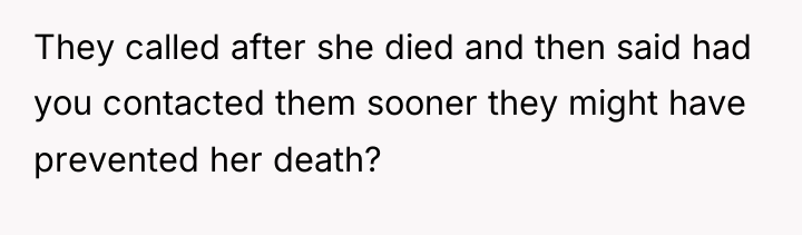They called after she died and then said had you...