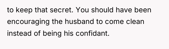 to keep that secret. You should have been encouraging the...