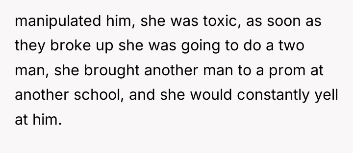 manipulated him, she was toxic, as soon as they broke...