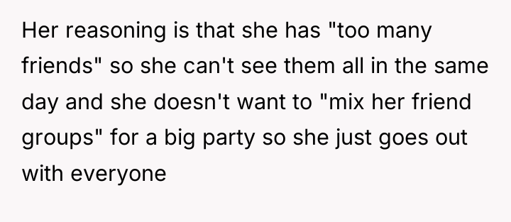 Her reasoning is that she has "too many friends" so...