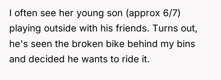 I often see her young son (approx 6/7) playing outside...