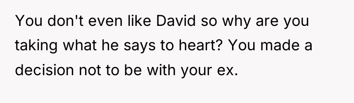 You don't even like David so why are you taking...