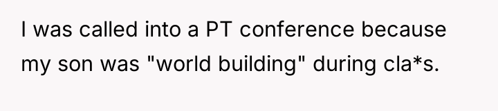 I was called into a PT conference because my son...