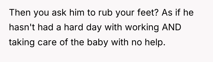Then you ask him to rub your feet? As if...