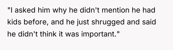 "I asked him why he didn't mention he had kids...