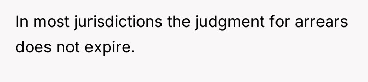 In most jurisdictions the judgment for arrears does not expire.