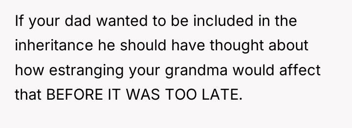 If your dad wanted to be included in the inheritance...