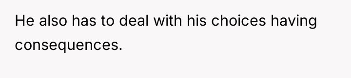He also has to deal with his choices having consequences.