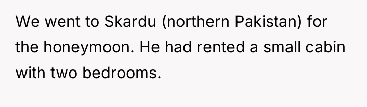 We went to Skardu (northern Pakistan) for the honeymoon. He...