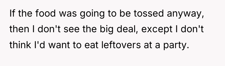 If the food was going to be tossed anyway, then...