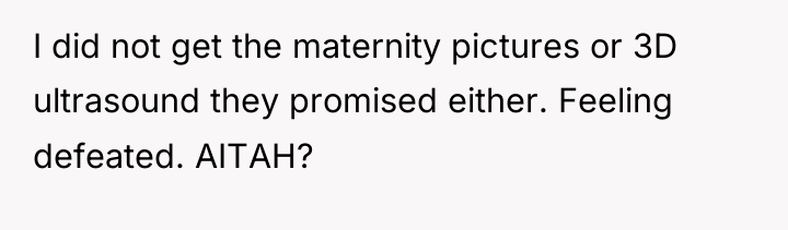 I did not get the maternity pictures or 3D ultrasound...