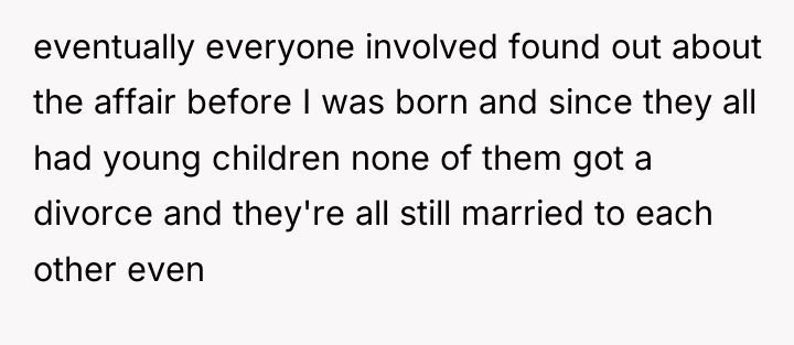 eventually everyone involved found out about the affair before I...