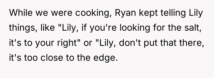 While we were cooking, Ryan kept telling Lily things, like...