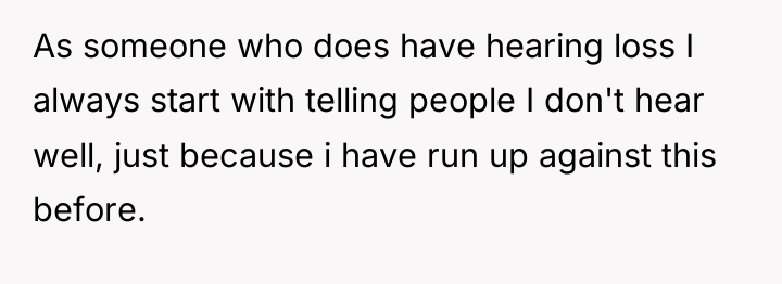 As someone who does have hearing loss I always start...