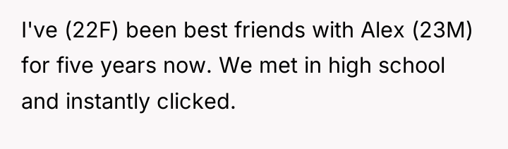 I've (22F) been best friends with Alex (23M) for five...