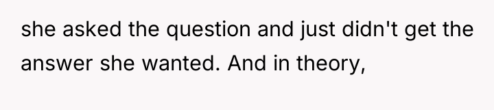 she asked the question and just didn't get the answer...