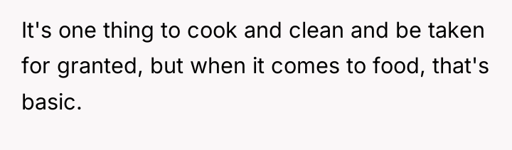 It's one thing to cook and clean and be taken...