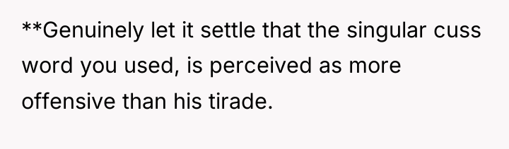 **Genuinely let it settle that the singular cuss word you...