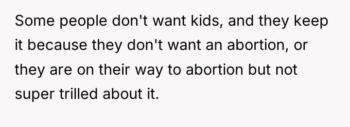Some people don't want kids, and they keep it because...