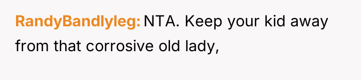 RandyBandlyleg NTA. Keep your kid away from that corrosive old...