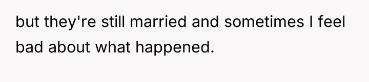 but they're still married and sometimes I feel bad about...
