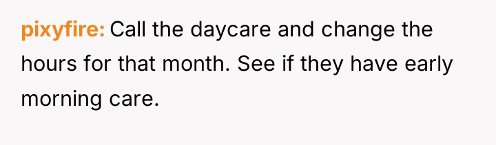 pixyfire Call the daycare and change the hours for that...