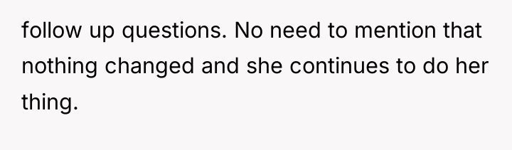 follow up questions. No need to mention that nothing changed...