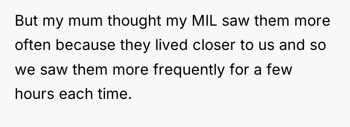 But my mum thought my MIL saw them more often...