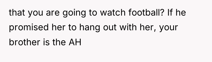 that you are going to watch football? If he promised...