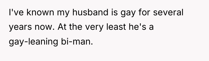 I've known my husband is gay for several years now....