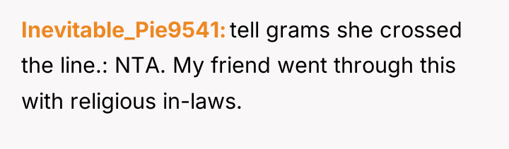 Inevitable_Pie9541 tell grams she crossed the line.: NTA. My friend...