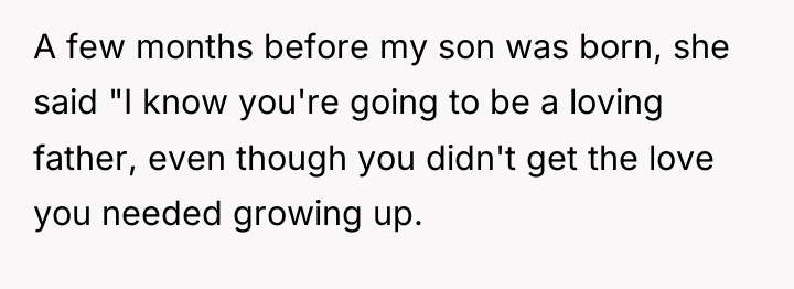 A few months before my son was born, she said...