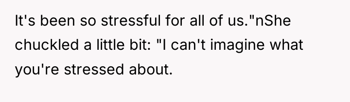 It's been so stressful for all of us."nShe chuckled a...