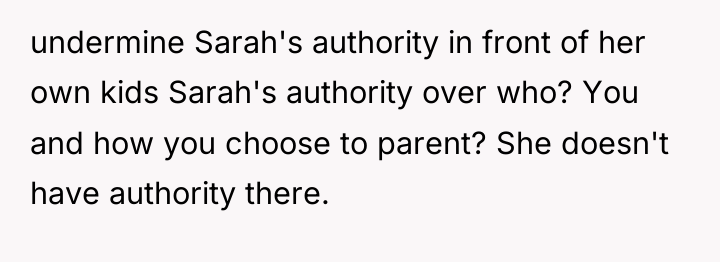 undermine Sarah's authority in front of her own kids Sarah's...