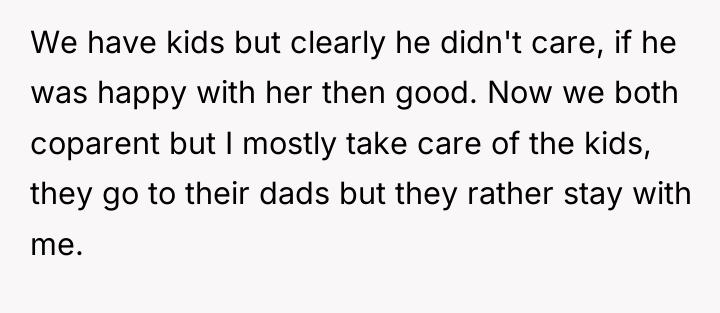 We have kids but clearly he didn't care, if he...