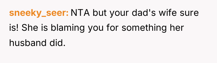 sneeky_seer NTA but your dad's wife sure is! She is...