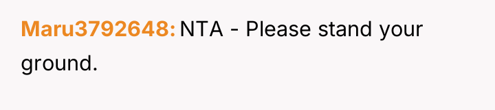 Maru3792648 NTA - Please stand your ground.
