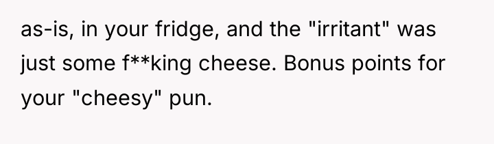 as-is, in your fridge, and the "irritant" was just some...