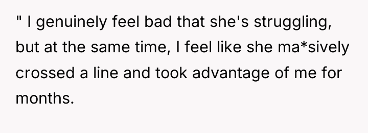 " I genuinely feel bad that she's struggling, but at...