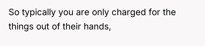 So typically you are only charged for the things out...