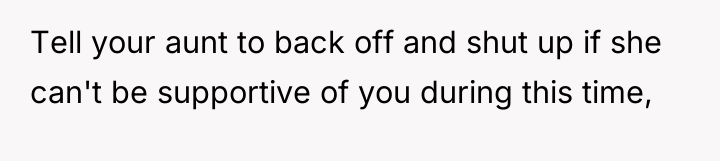 Tell your aunt to back off and shut up if...