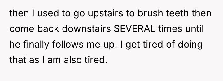 then I used to go upstairs to brush teeth then...