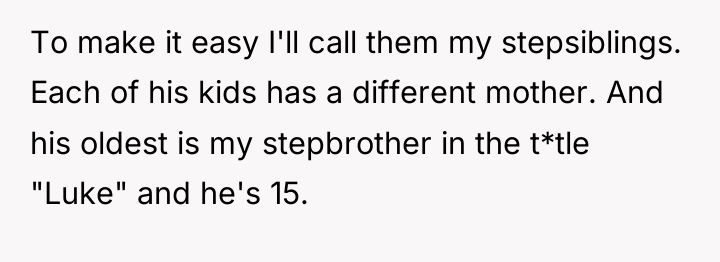 To make it easy I'll call them my stepsiblings. Each...