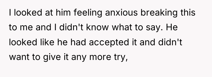 I looked at him feeling anxious breaking this to me...