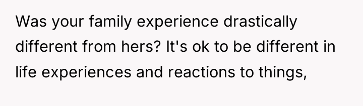 Was your family experience drastically different from hers? It's ok...